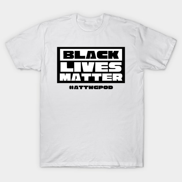 Black Lives Matter T-Shirt by And Then They Were Gone Podcast